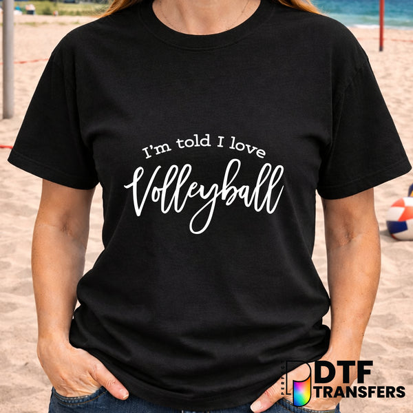 I'M TOLD I LOVE VOLLEYBALL – Volleyball DTF Transfer