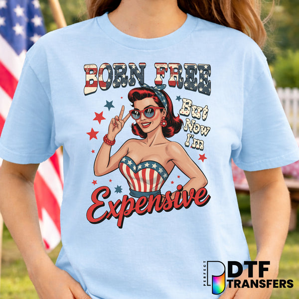 Born Free But Now I'm Expensive – Fourth of July DTF Transfer