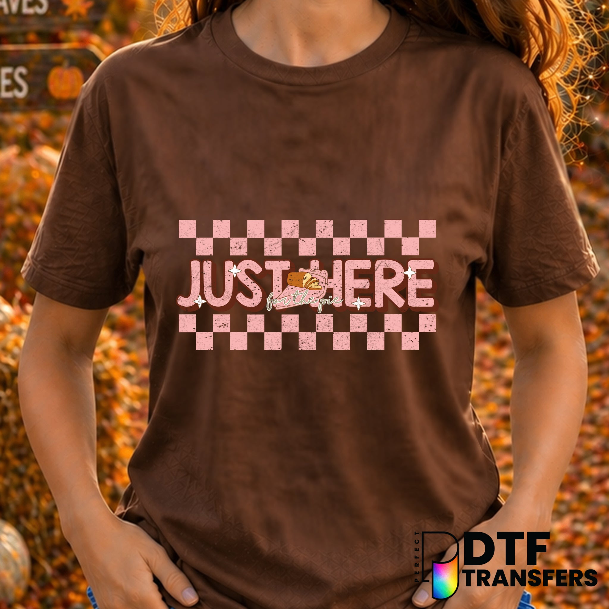 JUST HERE FOR THE PIE – Thanksgiving DTF Transfer