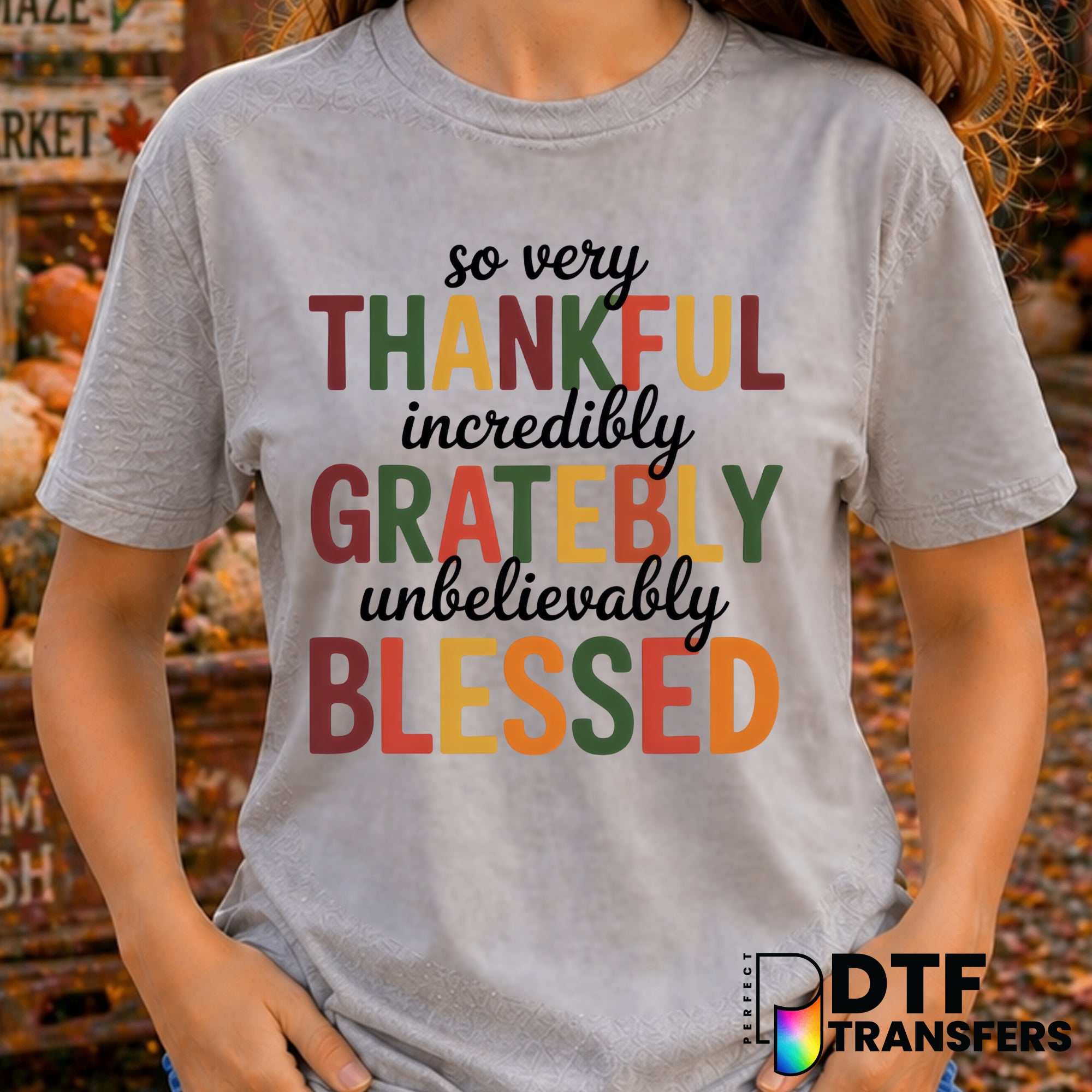 So Very Thankful Incredibly Grateful Blessed – Thanksgiving DTF Transfer