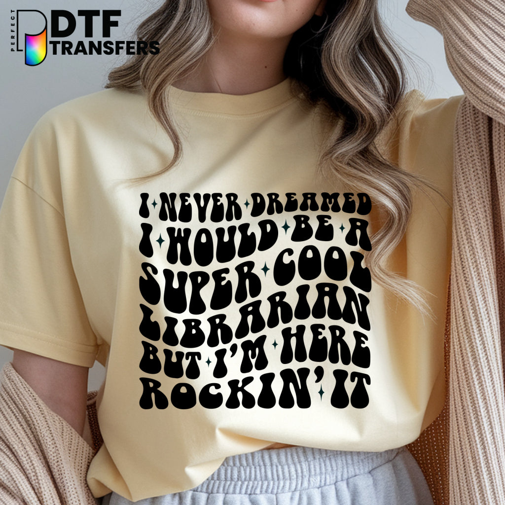 I Never Dreamed I Would Be A Librarian This Awesome But Here I Am Killing It – Librarian Teacher DTF Transfer