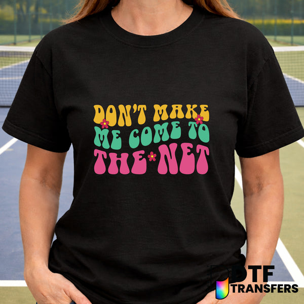 Don't Make Me Come To The Net – Tennis DTF Transfer