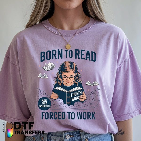 BORN TO READ FORCED TO WORK – Teacher DTF Transfer