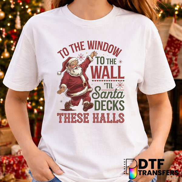 To The Window To The Wall Til Santa Decks These Halls – Christmas DTF Transfer