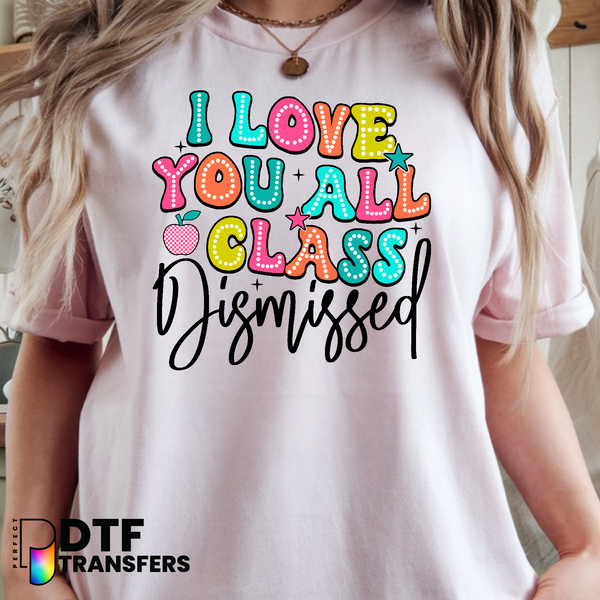 Colorful 'I Love You All Class Dismissed' Heart – Teacher DTF Transfer