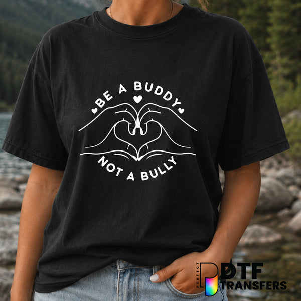 BE A BUDDY NOT A BULLY – Anti-Bullying DTF Transfer (view 2 of 2) – by Perfect DTF Transfers – Premade DTF Transfers – Ant...