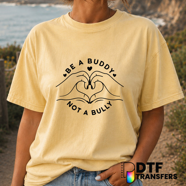 Be A Buddy Not A Bully – Anti-Bullying DTF Transfer (view 2 of 2) – by Perfect DTF Transfers – Premade DTF Transfers – Ant...
