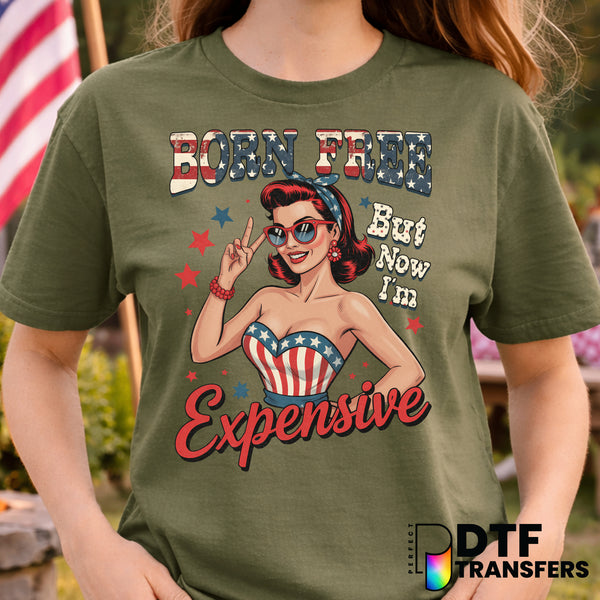 Born Free But Now I'm Expensive – Fourth of July DTF Transfer