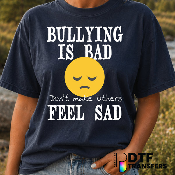 Bullying Is Bad Don't Make Others Feel Sad – Anti-Bullying DTF Transfer (view 1 of 2) – by Perfect DTF Transfers – Premade...