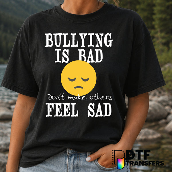Bullying Is Bad Don't Make Others Feel Sad – Anti-Bullying DTF Transfer (view 2 of 2) – by Perfect DTF Transfers – Premade...