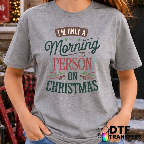 I'm Only A Morning Person On Christmas – Christmas DTF Transfer