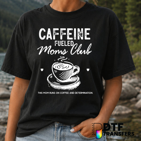 Caffeine Fueled Moms Club – Mother's Day DTF Transfer (view 1 of 2) – by Perfect DTF Transfers – Premade DTF Transfers – M...