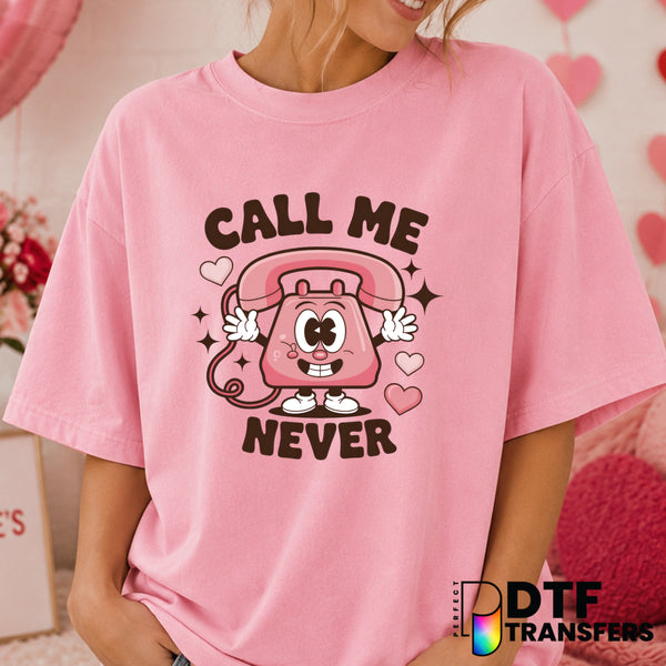 Call Me Never – Valentine's Day DTF Transfer (view 1 of 2) – by Perfect DTF Transfers – Premade DTF Transfers – Valentine'...