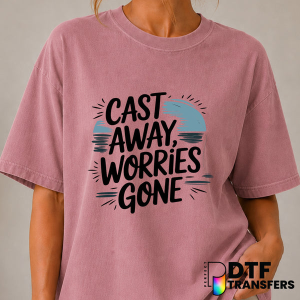 Cast Away Worries – Fishing DTF Transfer (view 1 of 2) – by Perfect DTF Transfers – Premade DTF Transfers – Fishing, Outdoor