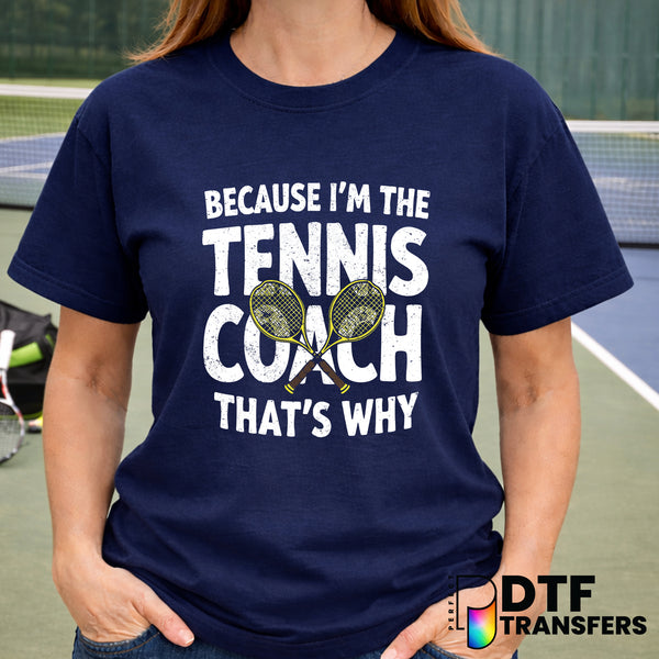 Because I'm The Tennis Coach – Tennis DTF Transfer