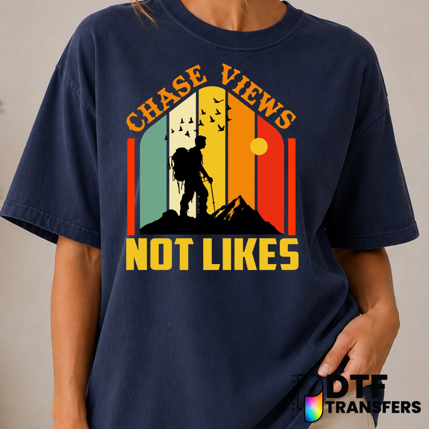 CHASE VIEWS NOT LIKES – Hiking DTF Transfer (view 1 of 2) – by Perfect DTF Transfers – Premade DTF Transfers – Hiking, Out...