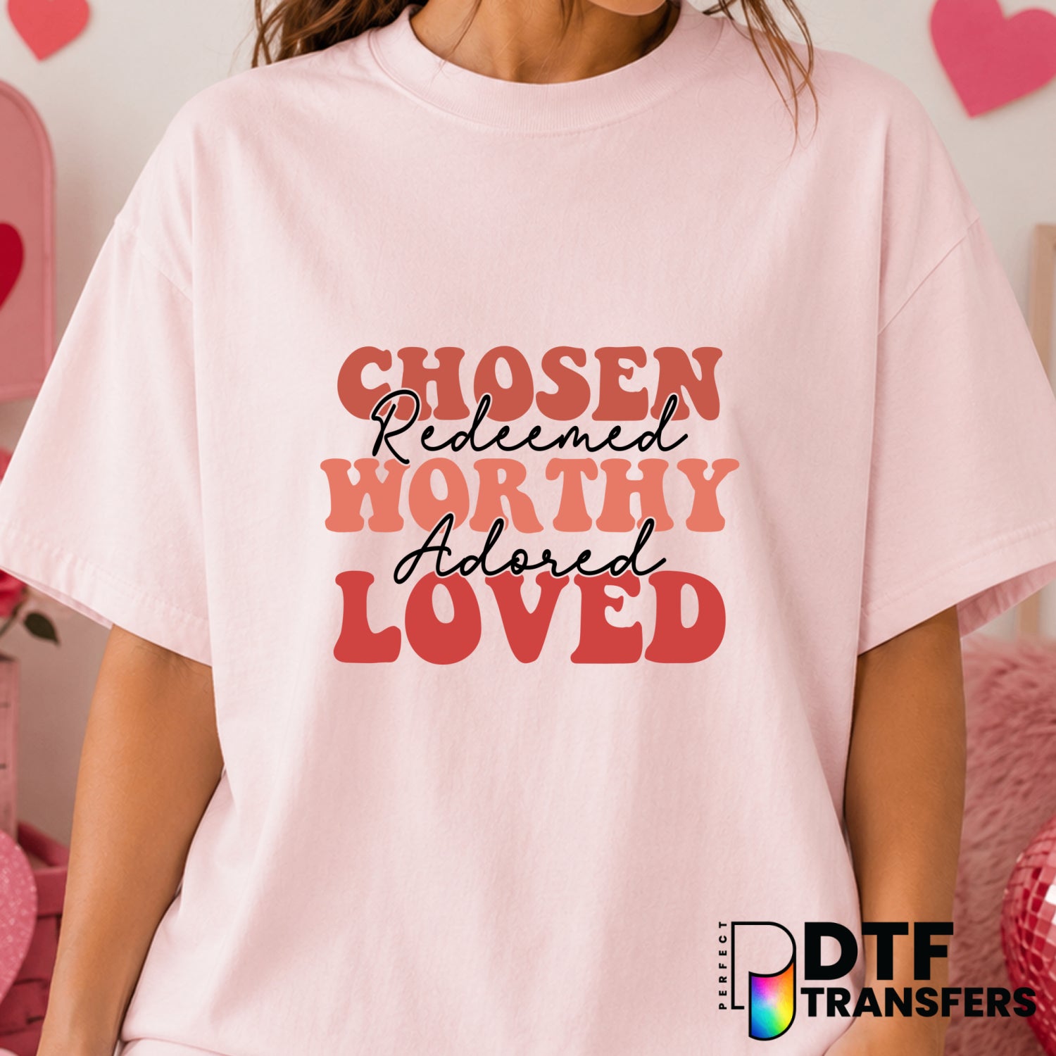 Chosen Redeemed Worthy Adored Loved – Valentine's Day DTF Transfer (view 1 of 2) – by Perfect DTF Transfers – Premade DTF...