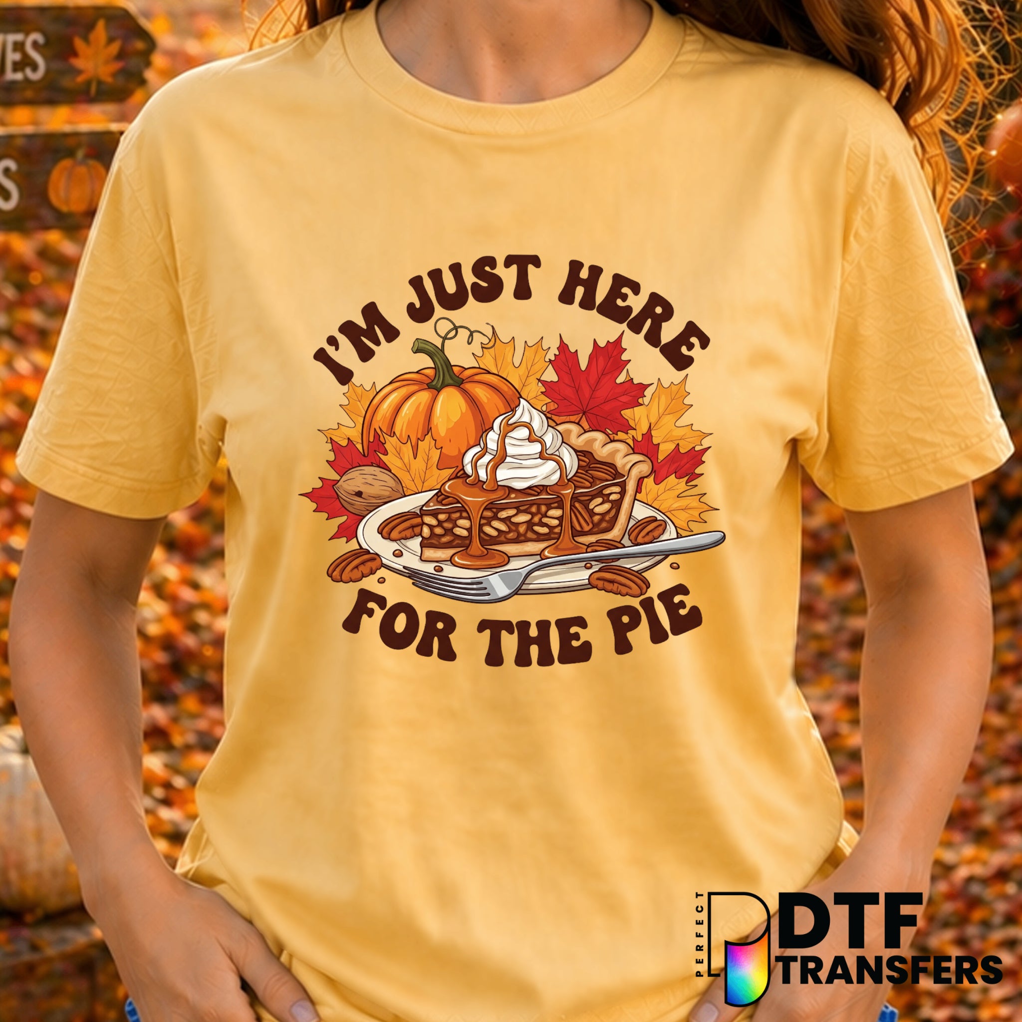 I'm Just Here for The Pie – Thanksgiving DTF Transfer