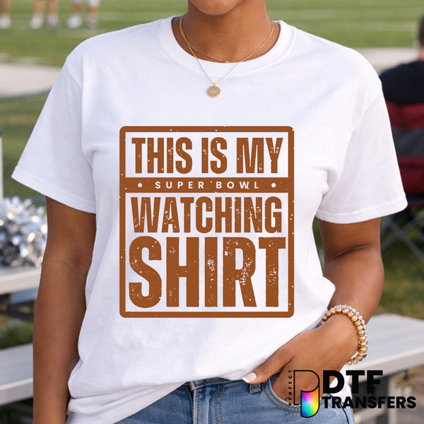 This Is My Super Bowl Watching Shirt – Football DTF Transfer