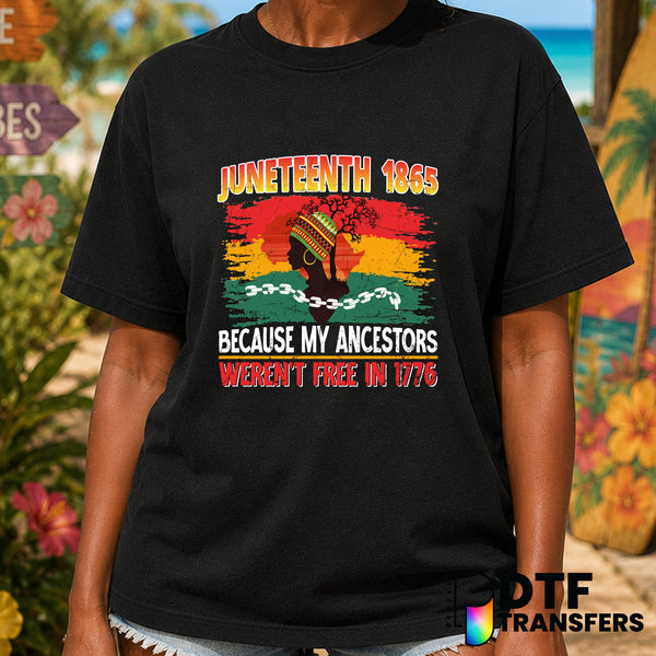 Juneteenth 1865 Because My Ancestors Weren't Free in 1776 – Black History Month DTF Transfer