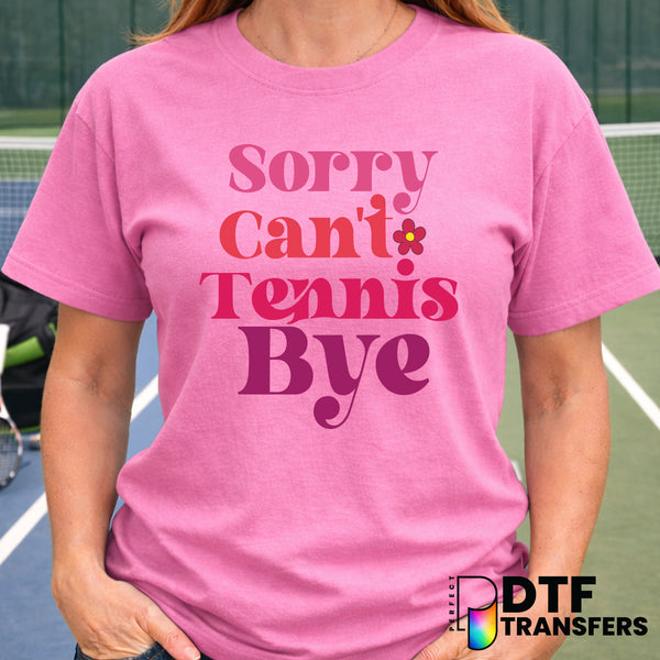 Sorry Can't Tennis Bye – Tennis DTF Transfer