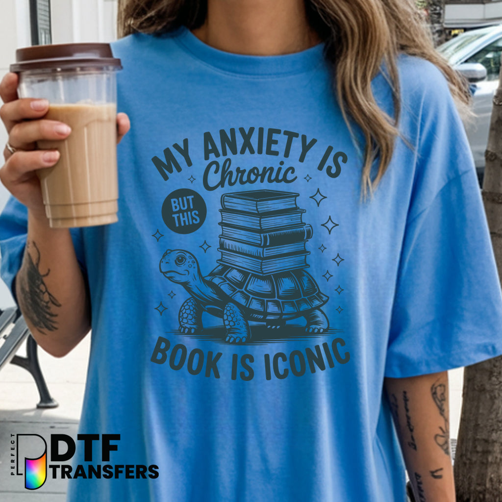 My Anxiety Is Chronic But This Book Is Iconic – Teacher DTF Transfer