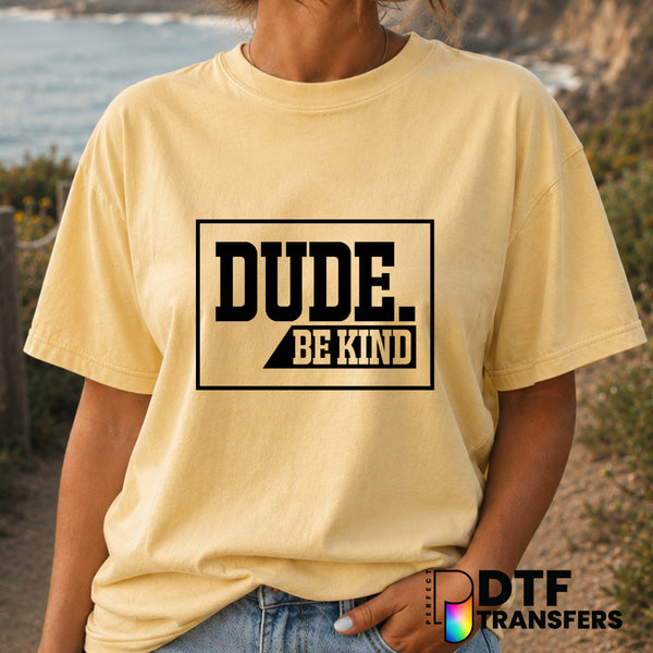 DUDE BE KIND. – Anti-Bullying DTF Transfer (view 2 of 2) – by Perfect DTF Transfers – Premade DTF Transfers – Anti-Bullyin...