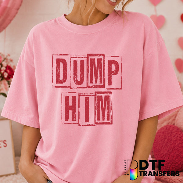 Dump Him – Valentine's Day DTF Transfer (view 1 of 2) – by Perfect DTF Transfers – Premade DTF Transfers – Valentine's Day...