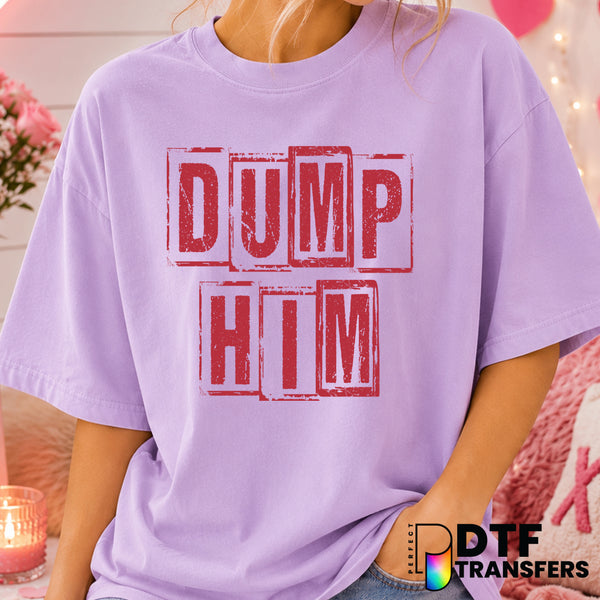 Dump Him – Valentine's Day DTF Transfer (view 2 of 2) – by Perfect DTF Transfers – Premade DTF Transfers – Valentine's Day...