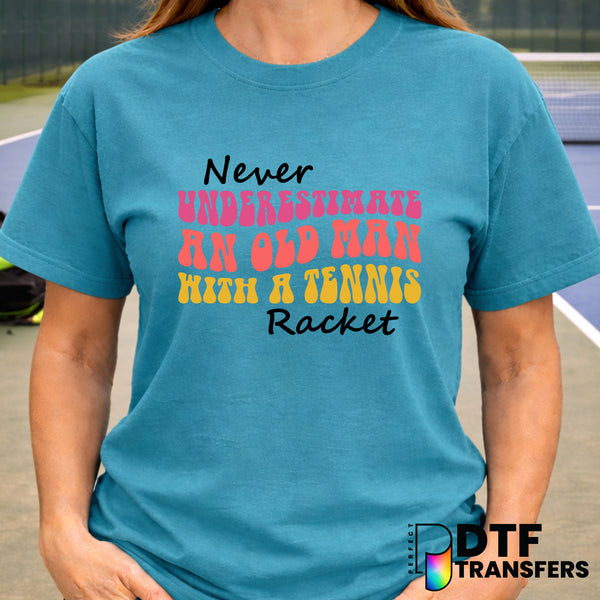 Never Underestimate An Old Man And A Tennis Racket – Tennis DTF Transfer