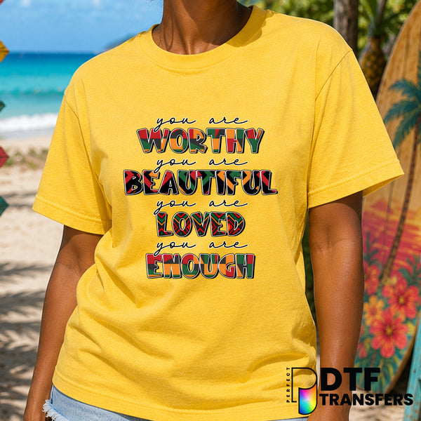 You are Worthy Beautiful Loved Enough – Black History Month DTF Transfer