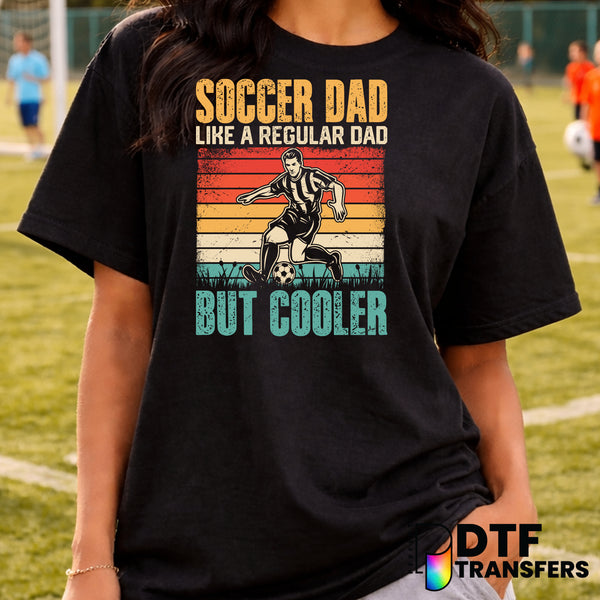 Soccer Dad Like A regular Dad But Cooler – Soccer DTF Transfer