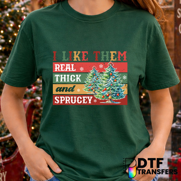 I Like Them Real Thick and Sprucey – Christmas DTF Transfer