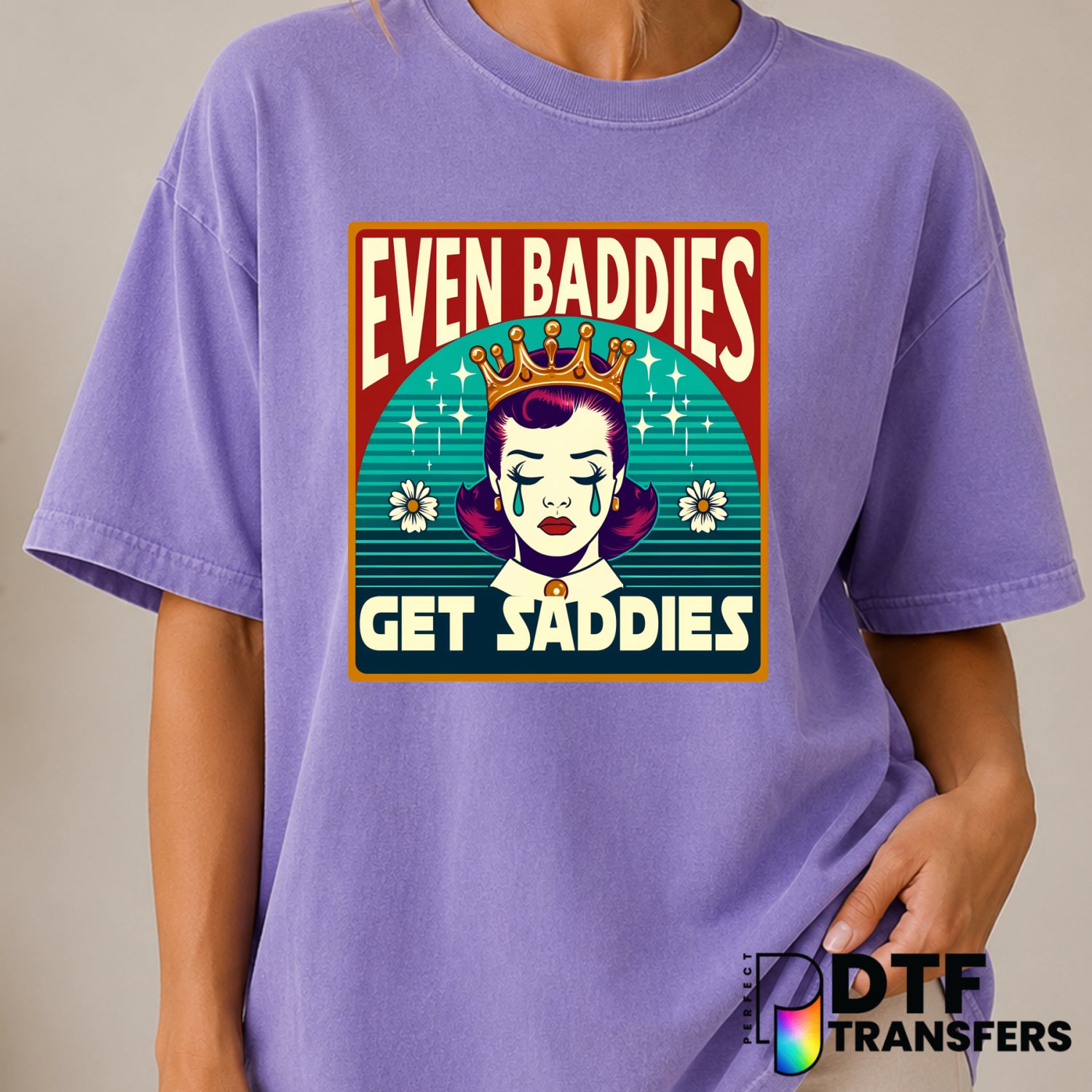 Even Baddies Get Saddies – Mental Health Awareness DTF Transfer (view 2 of 2) – by Perfect DTF Transfers – Premade DTF Tra...