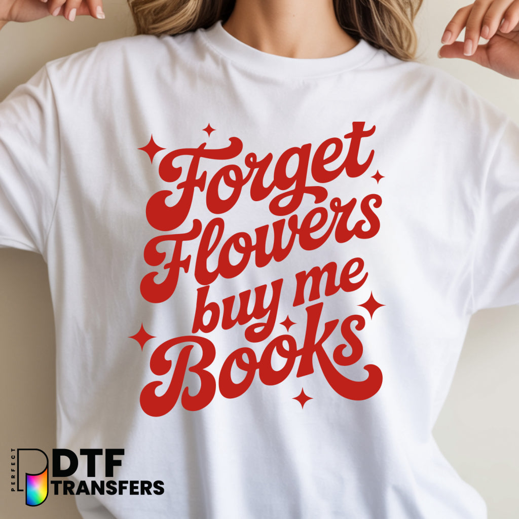 Forget Flowers Buy Me Books – Reading Teacher DTF Transfer
