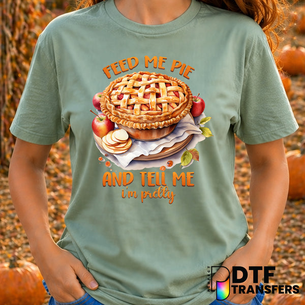 Feed Me Pie And Tell Me I'm Pretty – Thanksgiving DTF Transfer