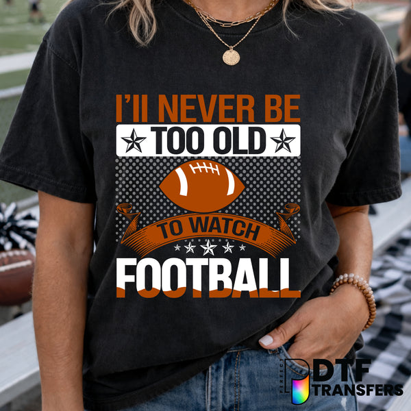 I'll Never Be too Old To Watch Football – Football DTF Transfer