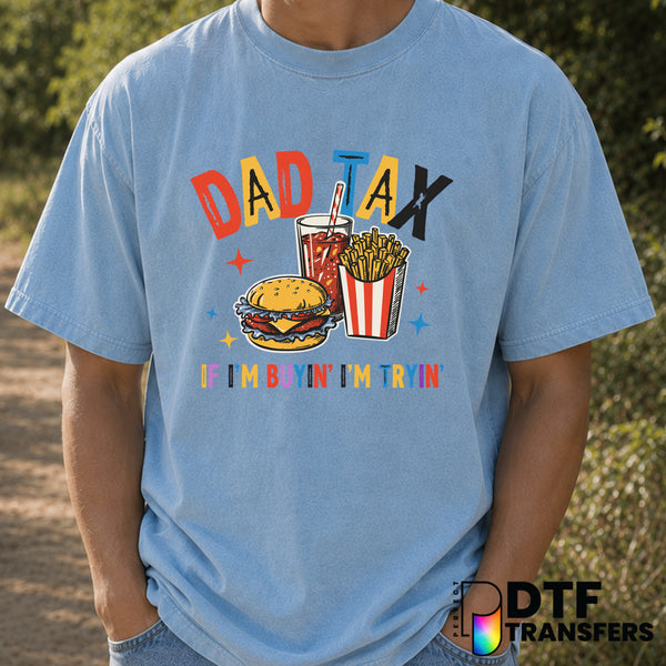 Funny Dad Tax if I’m Buyin I’m Tryin – Father's Day DTF Transfer (view 1 of 2) – by Perfect DTF Transfers – Premade DTF Tr...