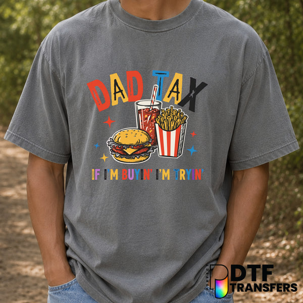 Funny Dad Tax if I’m Buyin I’m Tryin – Father's Day DTF Transfer (view 2 of 2) – by Perfect DTF Transfers – Premade DTF Tr...