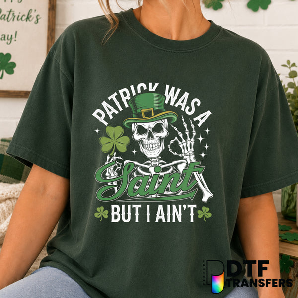 Funny Patrick Was A Saint But I Ain't – St. Patrick's Day DTF Transfer (view 1 of 2) – by Perfect DTF Transfers – Premade...