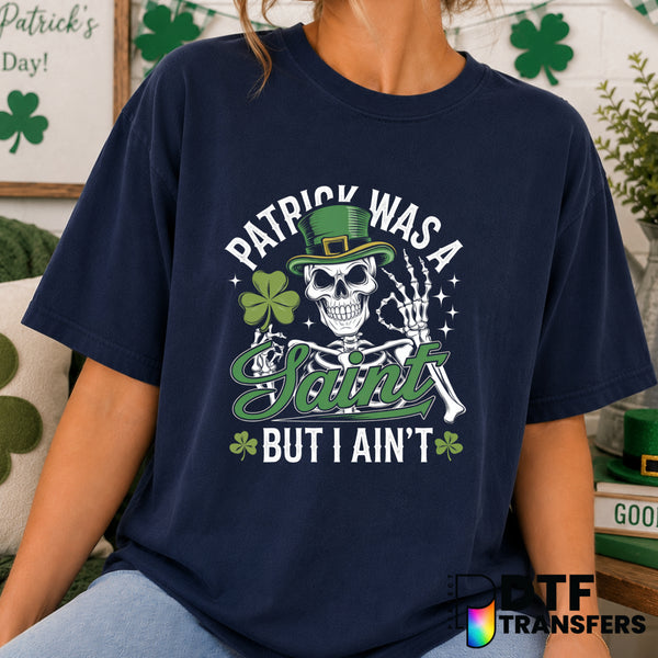 Funny Patrick Was A Saint But I Ain't – St. Patrick's Day DTF Transfer (view 2 of 2) – by Perfect DTF Transfers – Premade...