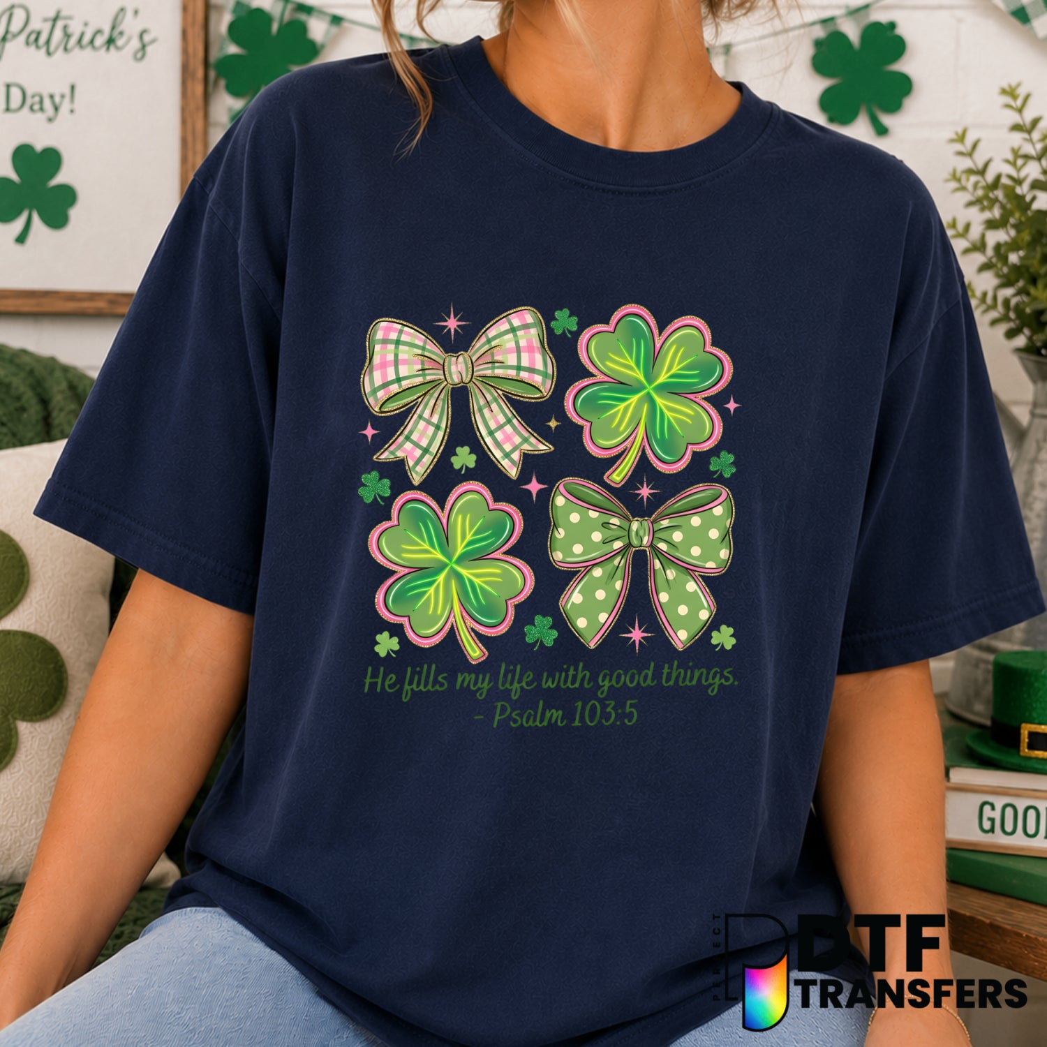 He Fills My Life With Good Things – St. Patrick's Day DTF Transfer (view 1 of 2) – by Perfect DTF Transfers – Premade DTF...
