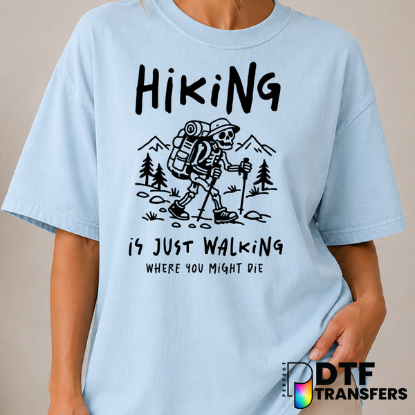 Hiking Is Just Walking But You Can Die – Hiking DTF Transfer (view 1 of 2) – by Perfect DTF Transfers – Premade DTF Transf...