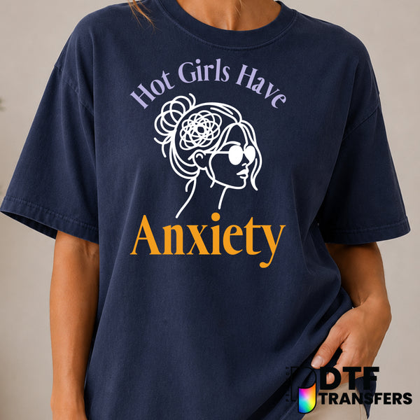 Hot Girls Have Anxiety – Mental Health Awareness DTF Transfer (view 1 of 2) – by Perfect DTF Transfers – Premade DTF Trans...