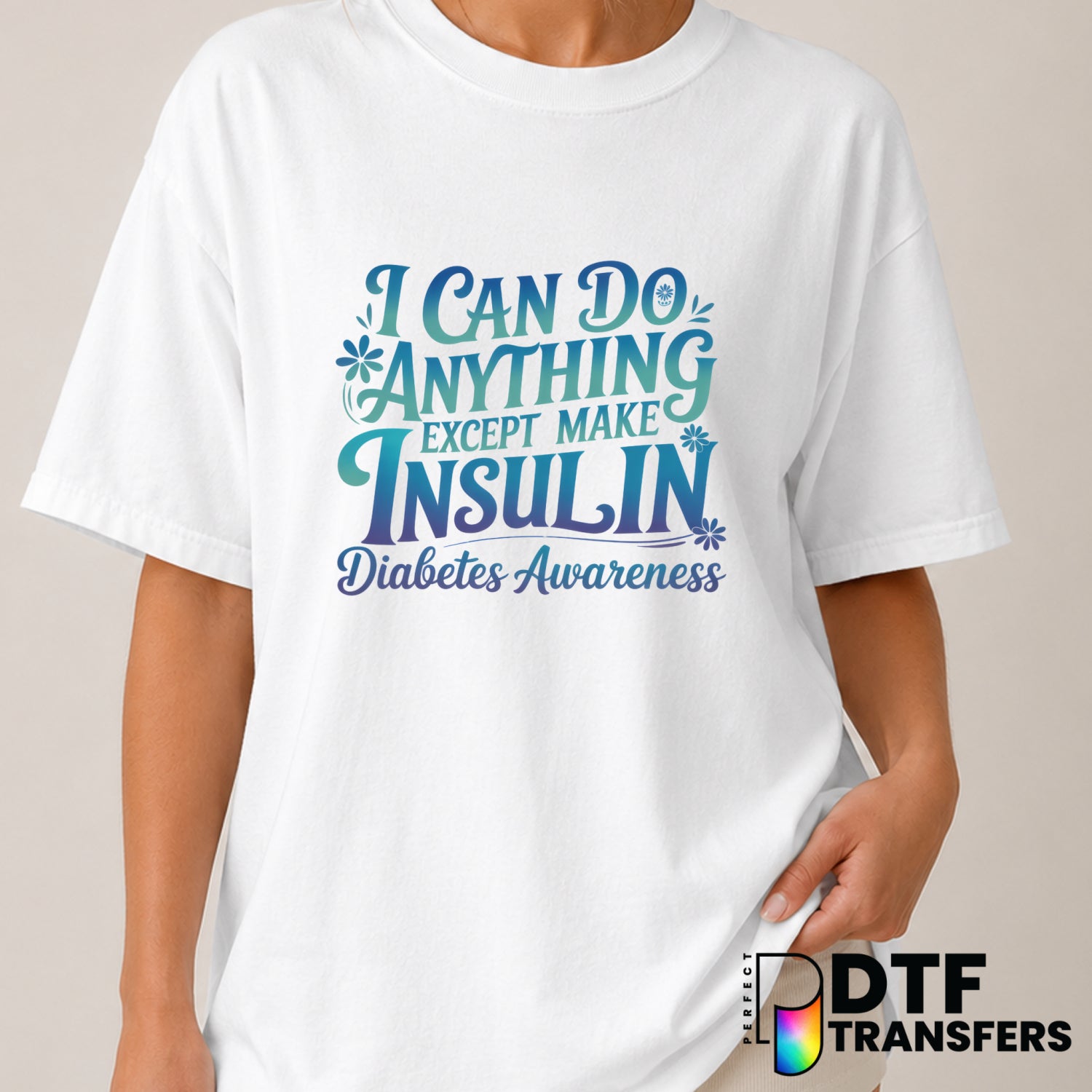 I Can Do Anything Except Make Insulin – Diabetes Awareness DTF Transfer (view 1 of 2) – by Perfect DTF Transfers – Premade...