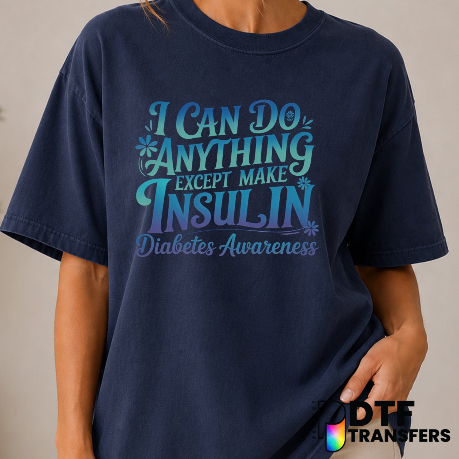 I Can Do Anything Except Make Insulin – Diabetes Awareness DTF Transfer (view 2 of 2) – by Perfect DTF Transfers – Premade...