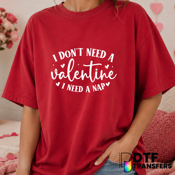 I Don't Need A Valentine I Need A Nap – Valentine's Day DTF Transfer (view 1 of 2) – by Perfect DTF Transfers – Premade DT...