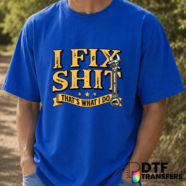 I Fix Shit That's What I Do – Father's Day DTF Transfer (view 1 of 2) – by Perfect DTF Transfers – Premade DTF Transfers –...