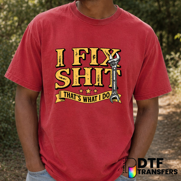 I Fix Shit That's What I Do – Father's Day DTF Transfer (view 2 of 2) – by Perfect DTF Transfers – Premade DTF Transfers –...
