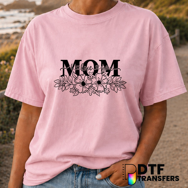 I Love You Mom Script Floral – Mother's Day DTF Transfer (view 2 of 2) – by Perfect DTF Transfers – Premade DTF Transfers...